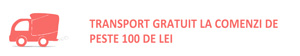 Transport gratuit pentru comenzi cu o valoare mai mare de 100 de lei